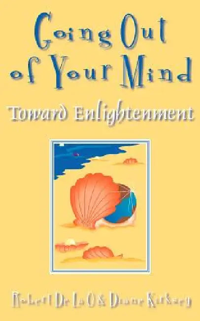 Going Out of Your Mind: Toward Enlightenment by Robert De La O., Diane Kirksey
