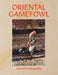 Oriental Gamefowl: A Guide for the Sportsman, Poultryman and Exhibitor of Rare Poultry Species and Gamefowl of the World by Horst W. Schmudde
