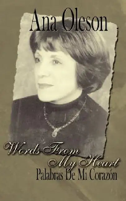 Words From My Heart: Palabras De Mi Corazon by Ana Oleson