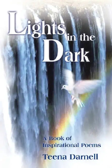 Lights in the Dark: A Book of Inspirational Poems by Teena Darnell