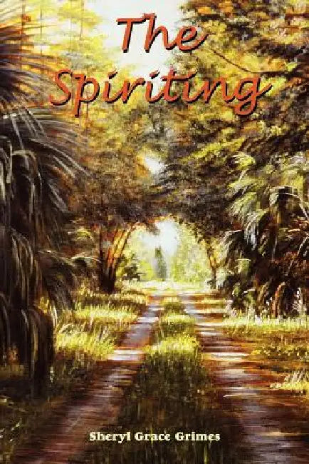 The Spiriting by Sheryl Grace Grimes