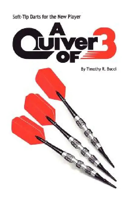 Soft-Tip Darts for the New Player by Timothy R. Bucci