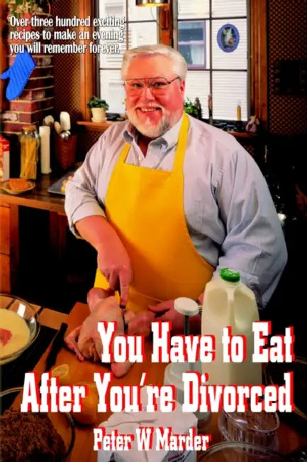 You Have to Eat After You're Divorced by Peter W. Marder