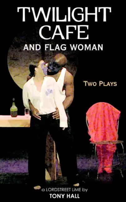 Twilight Cafe and Flag Woman: Two Plays by Tony Hall
