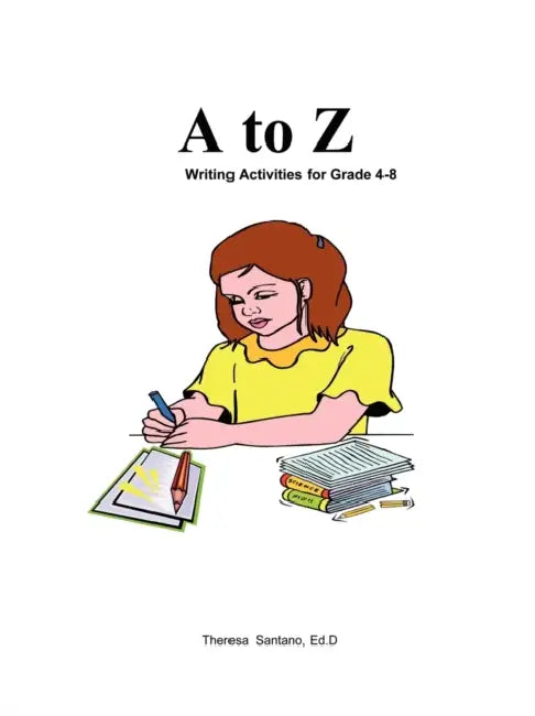 Kidtracts: A to Z Writing Activities by Theresa Santano Ed D.