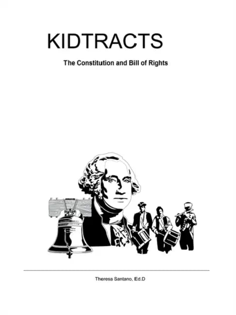Kidtracts: The Constitution and Bill of Rights by Theresa Santano Ed D.
