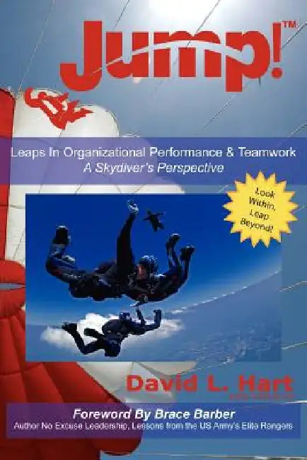Jump!: Leaps In Organizational Performance & Teamwork A Skydiver's Perspective by David L. Hart