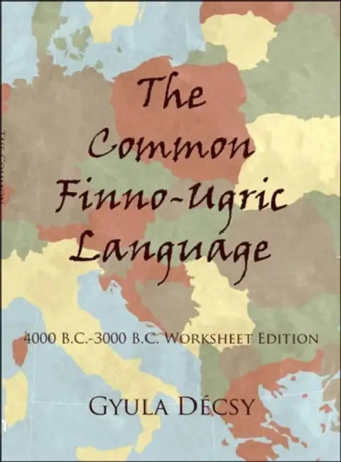 The Common Finno-Ugric Language: 4000 B.C.-3000 B.C. Worksheet Edition by Gyula Decsy
