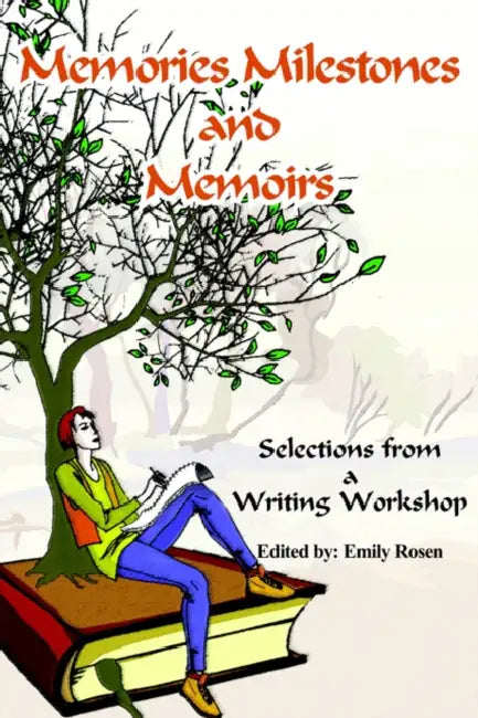 Memories Milestones and Memoirs: Selections from a Writing Workshop by Emily Rosen