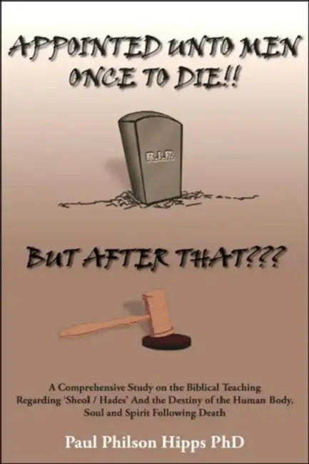 Appointed Unto Men Once to Die!! But After That by Paul Philson Hipps