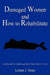 Damaged Women and How to Rehabilitate by Lorner J. Jones