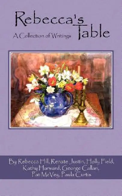 Rebecca's Table by Rebecca Hill and the Table Writers