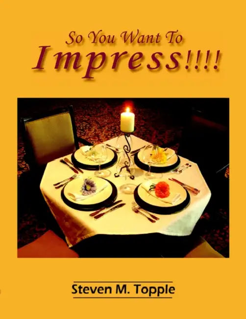 So You Want To Impress!!!! by Steven M. Topple