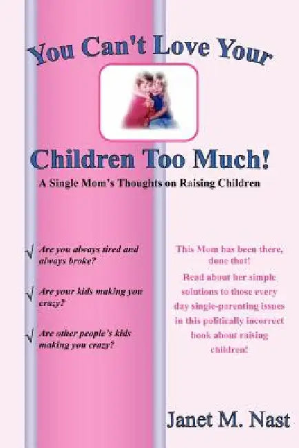 You Can't Love Your Children Too Much by Janet M. Nast