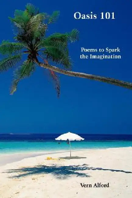 Oasis 101: Poems to Spark the Imagination by Vern Alford