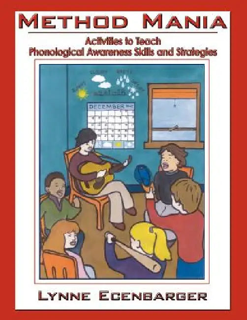 Method Mania: Activities to Teach Phonological Awareness Skills and Strategies by Lynne Ecenbarger