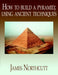 How to build a pyramid; using ancient techniques by James Northcutt