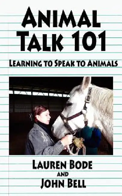 Animal Talk 101: Learning to Speak to Animals by Lauren Bode, John Bell
