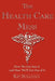 The Health Care Mess: How We Got Into It and How We'll Get Out of It by Kip Sullivan