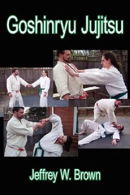 Goshinryu Jujitsu by Jeffrey W. Brown