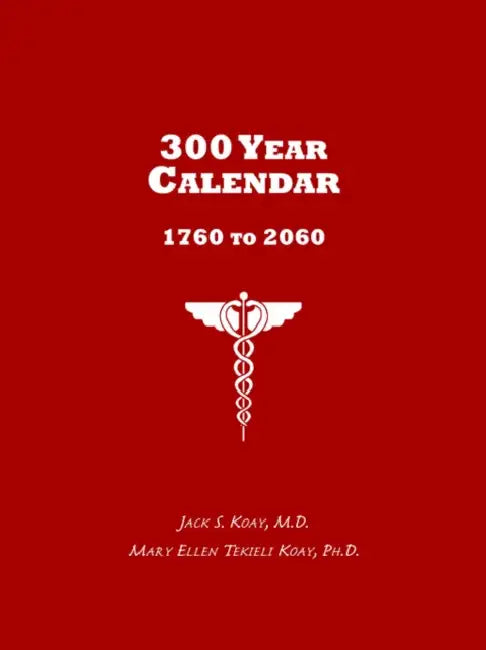 300 Year Calendar: 1760 to 2060 by Jack S. Koay