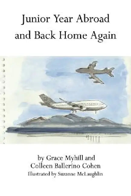 Junior Year Abroad and Back Home Again by Grace Myhill, Colleen Ballerino Cohen