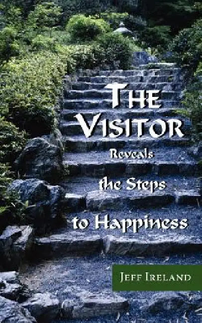The Visitor: Reveals the Steps to Happiness by Jeff Ireland
