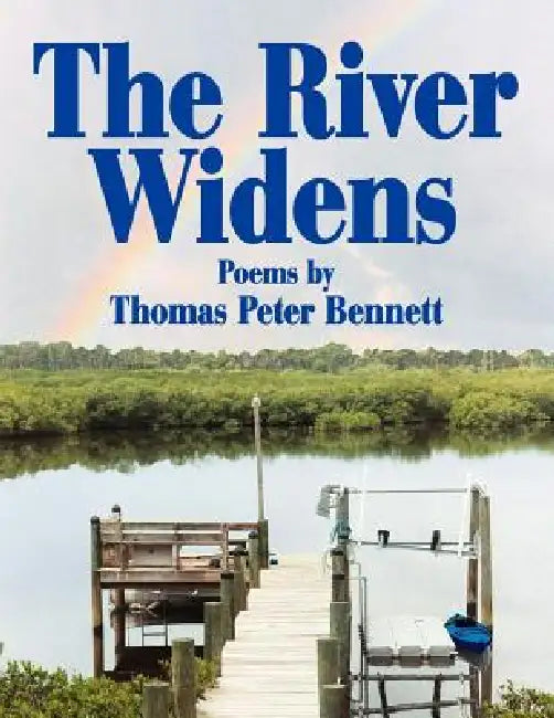The River Widens: Poems by by Thomas Peter Bennett
