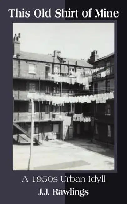 This Old Shirt of Mine: A 1950s Urban Idyll by J. J. Rawlings