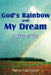 God's Rainbow and My Dream: A Slice of Life by Mary C. Cape-Juarez