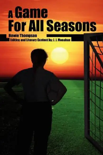 A Game For All Seasons by Howie Thompson, J. J. Monahan