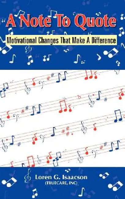 A Note To Quote: Motivational Changes That Make A Difference by Loren G. Isaacson