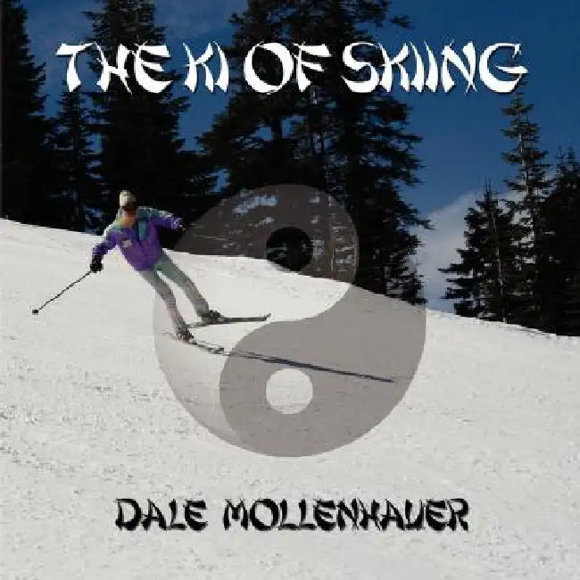 The Ki of Skiing by Dale Mollenhauer