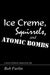 Ice Creme, Squirrels, and Atomic Bombs: a novel of Stories made from Life by Bob Furlin