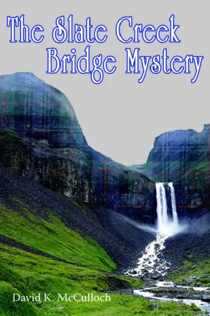 The Slate Creek Bridge Mystery by David K. McCulloch