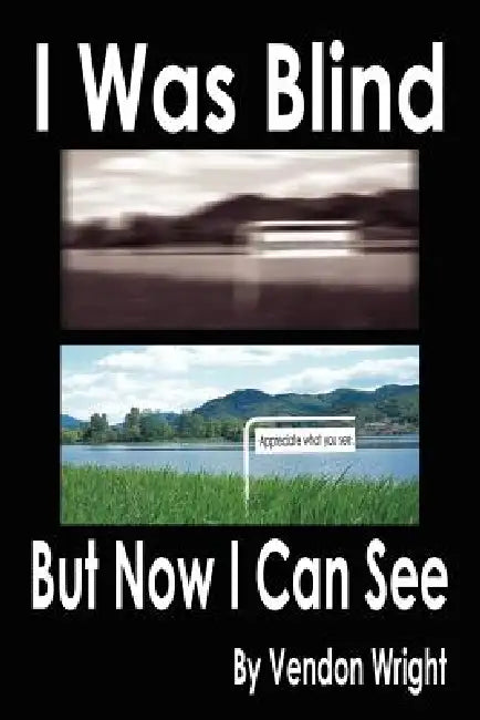 I Was Blind But Now I Can See by Vendon Wright