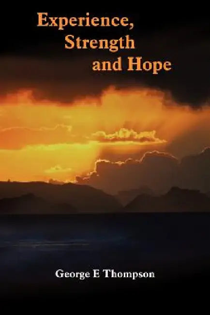 Experience, Strength and Hope by George E. Thompson