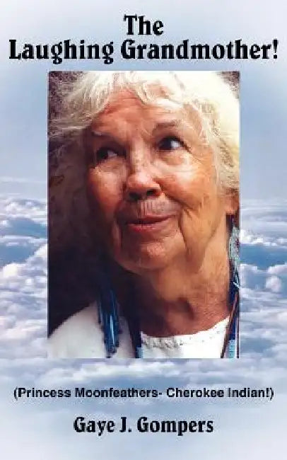 The Laughing Grandmother!: (Princess Moonfeathers- Cherokee Indian!) by Gaye J. Gompers