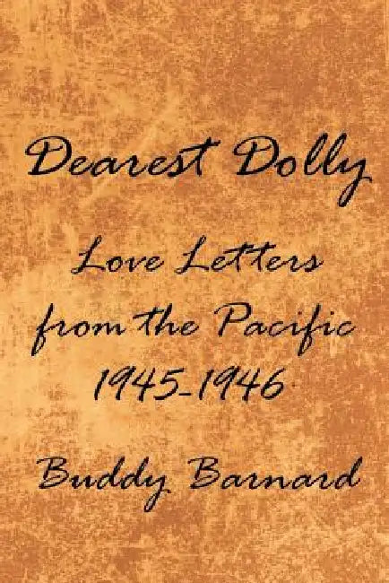 Dearest Dolly: Love Letters from the Pacific 1945-1946 by Buddy Barnard