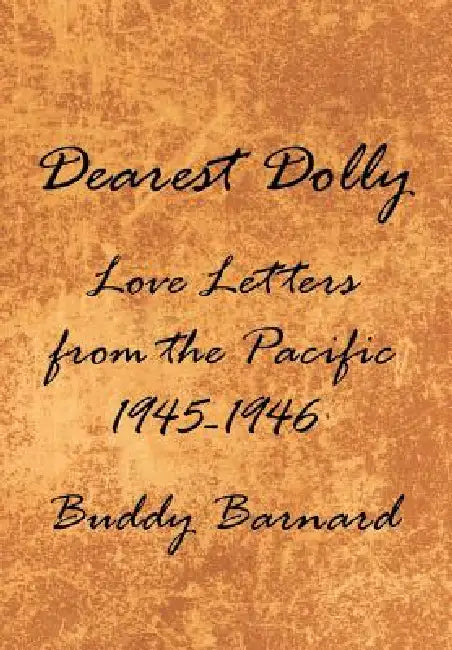 Dearest Dolly: Love Letters from the Pacific 1945-1946 by Buddy Barnard