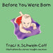 Before You Were Born by Traci K. Schwein-Coff