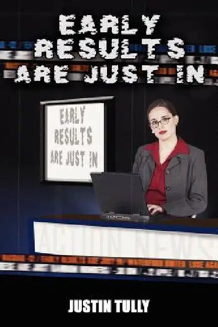 Early Results Are Just in by Justin Tully