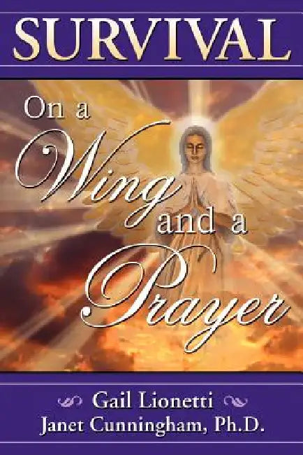Survival on a Wing and a Prayer by Gail Lionetti, Janet Cunningham Ph. D.