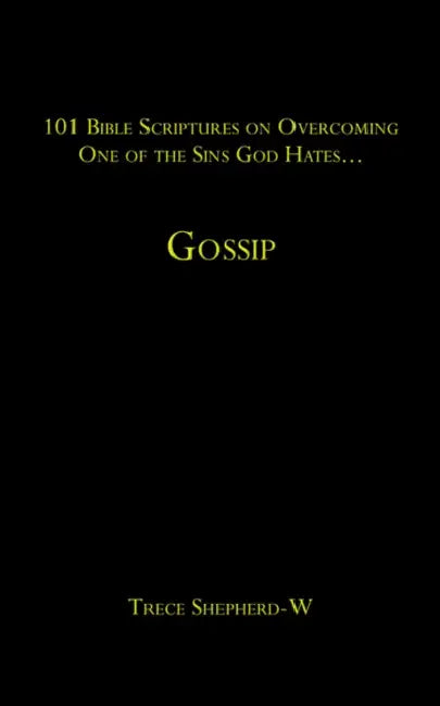 101 Bible Scriptures on Overcoming One of the Sins God Hates...: Gossip by Trece Shepherd-W