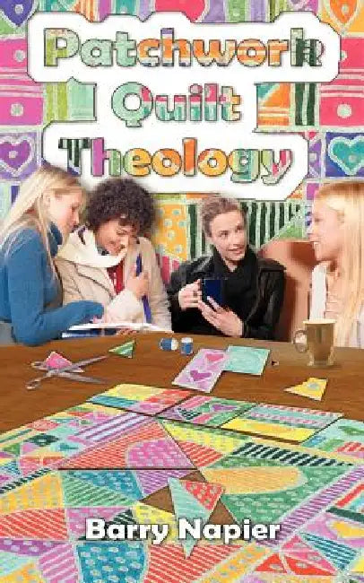 Patchwork Quilt Theology by Barry Napier