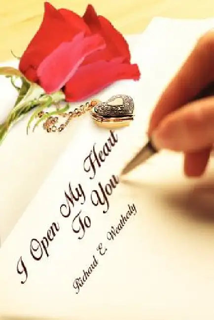 I Open My Heart To You by Richard E. Weatherly