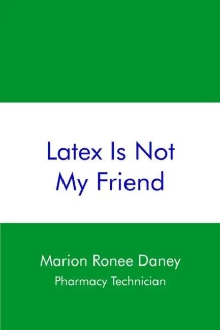 Latex Is Not My Friend by Marion Ronee Daney