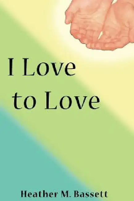 I Love to Love by Heather M. Bassett