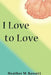 I Love to Love by Heather M. Bassett