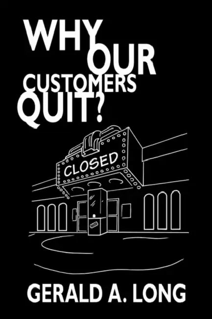 Why Our Customers Quit? by Gerald A. Long